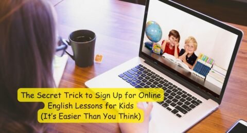 The Secret Trick to Sign Up for Online English Lessons for Kids (It’s Easier Than You Think)
