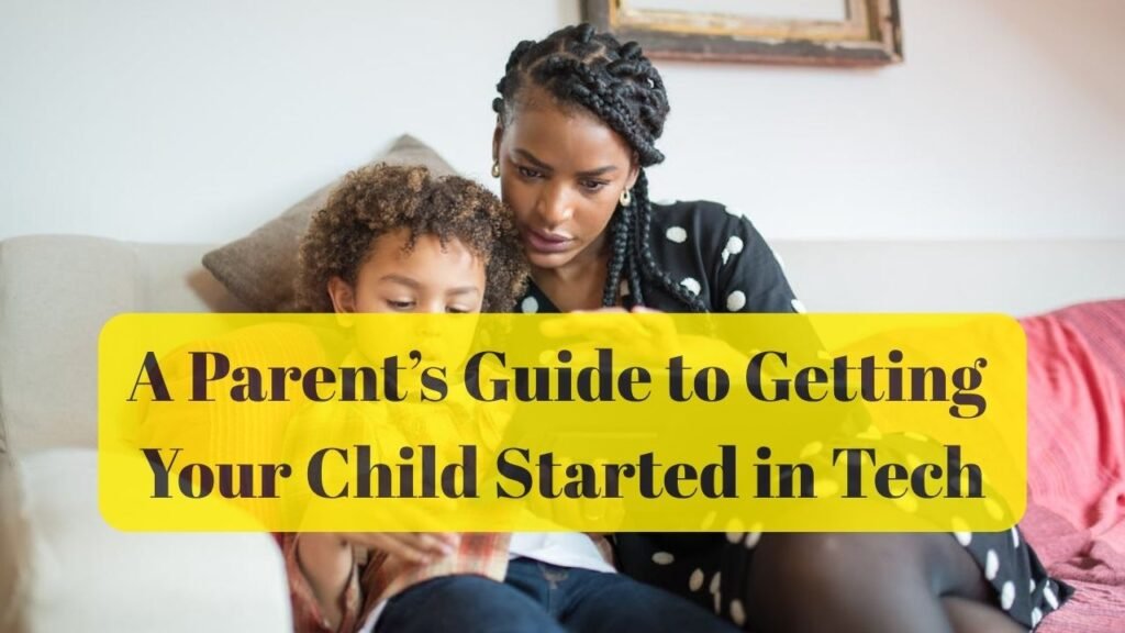 A Parent’s Guide to Getting Your Child Started in Tech