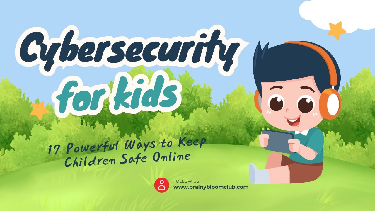 Cybersecurity for Kids 17 Powerful Ways to Keep Children Safe Online